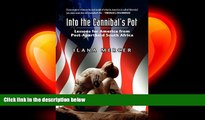 complete  Into the Cannibal s Pot: Lessons for America from Post-Apartheid South Africa