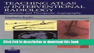 [Download] Teaching Atlas of Interventional Radiology: Diagnostic and Therapeutic Angiography