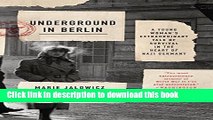 [Download] Underground in Berlin: A Young Woman s Extraordinary Tale of Survival in the Heart of