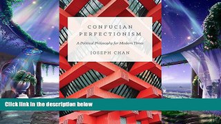 behold  Confucian Perfectionism: A Political Philosophy for Modern Times (The Princeton-China