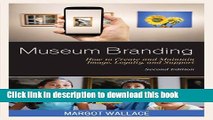 [Popular] Museum Branding: How to Create and Maintain Image, Loyalty, and Support Hardcover Online