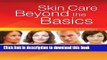 [Popular] Skin Care: Beyond The Basics Paperback Free