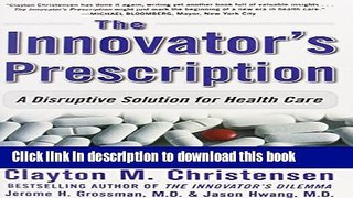[Popular] The Innovator s Prescription: A Disruptive Solution for Health Care Hardcover Free