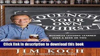 [Popular] Quench Your Own Thirst: Business Lessons Learned Over a Beer or Two Kindle Free