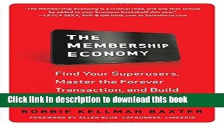 [Popular] The Membership Economy: Find Your Super Users, Master the Forever Transaction, and Build