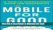 [Popular] Mobile for Good: A How-To Fundraising Guide for Nonprofits: A How-To Fundraising Guide