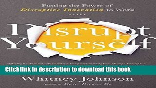 [Popular] Disrupt Yourself: Putting the Power of Disruptive Innovation to Work Hardcover Free