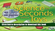 [Download] Science in Seconds with Toys: Over 100 Experiments You Can Do in Ten Minutes or Less