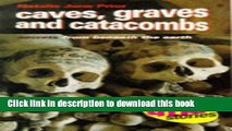 [Download] Caves, Graves and Catacombs: Secrets from Beneath the Earth Hardcover Free