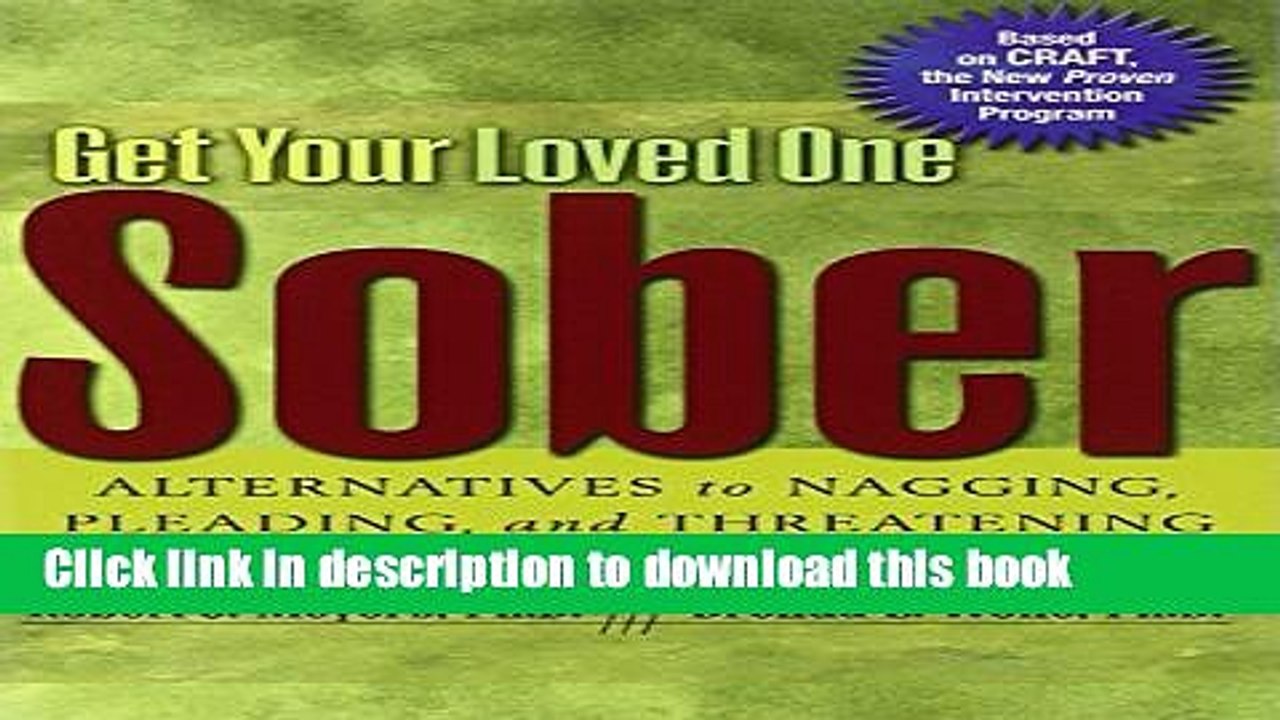 [Download] Get Your Loved One Sober: Alternatives to Nagging, Pleading, and Threatening Kindle Free