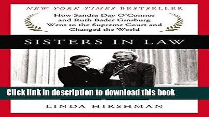 [Download] Sisters in Law: How Sandra Day O Connor and Ruth Bader Ginsburg Went to the Supreme
