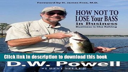 [PDF Kindle] How Not to Lose Your Bass in Business: Business is like fishing Free Download