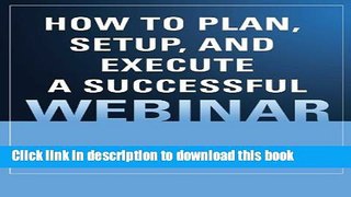 [PDF Kindle] How to Plan, Setup, and Execute a Successful Webinar Free Books