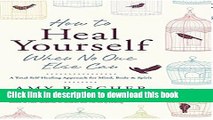 [Download] How to Heal Yourself When No One Else Can: A Total Self-Healing Approach for Mind,