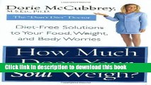 [Popular] How Much Does Your Soul Weigh?: Diet-Free Solutions to Your Food, Weight, and Body