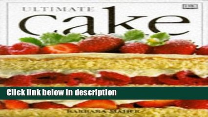 Ebook Ultimate Cake: The Complete Illustrated Guide to the Art of Baking and Decorating Cakes from