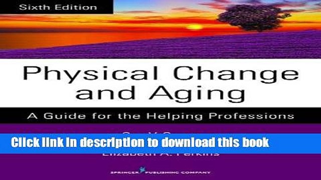 [Download] Physical Change and Aging, Sixth Edition: A Guide for the Helping Professions Paperback