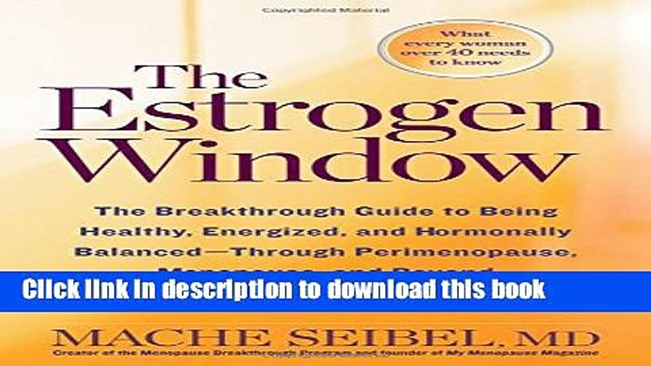 [Download] The Estrogen Window: The Breakthrough Guide to Being Healthy, Energized, and Hormonally