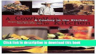 [Download] A Cowboy in the Kitchen: Recipes from Reata and Texas West of the Pecos Kindle Free