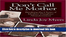 [Download] Don t Call Me Mother: Breaking the Chain of Mother-Daughter Abandonment Hardcover
