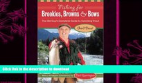 EBOOK ONLINE  Fishing for Brookies, Browns, and Bows: The Old Guy s Complete Guide to Catching