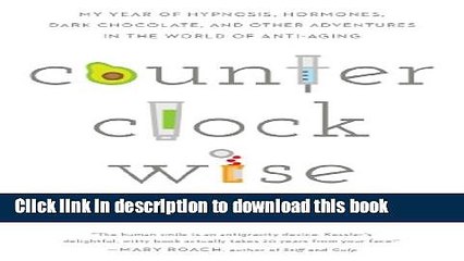 [Download] Counterclockwise: My Year of Hypnoisis, Hormones, and Other Adventures in the World of