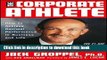 [PDF Kindle] The Corporate Athlete: How to Achieve Maximal Performance in Business and Life Free