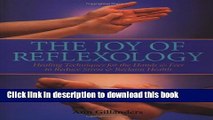 [Download] The Joy of Reflexology: Healing Techniques for the Hands and Feet to Reduce Stress and