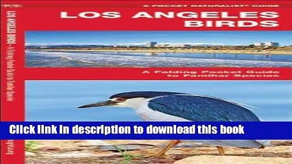 [Download] Los Angeles Birds: A Folding Pocket Guide to Familiar Species (Pocket Naturalist Guide