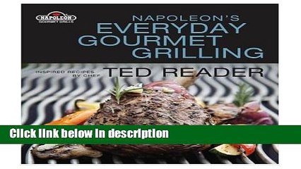 Books Napoleon s Everyday Gourmet Grilling (Napoleon Gourmet Grills) Free Online