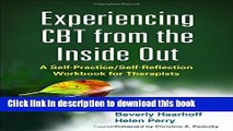 [Popular] Experiencing CBT from the Inside Out: A Self-Practice/Self-Reflection Workbook for