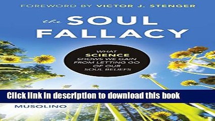 [Popular] The Soul Fallacy: What Science Shows We Gain From Letting Go of Our Soul Beliefs