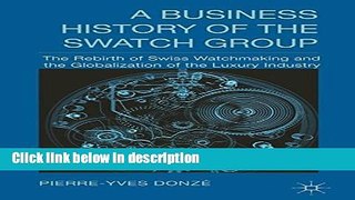 [PDF] A Business History of the Swatch Group: The Rebirth of Swiss Watchmaking and the