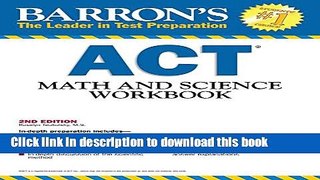 [Popular] Books Barron s ACT Math and Science Workbook, 2nd Edition (Barron s Act Math   Science