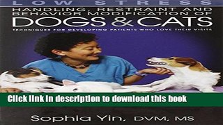 [Popular] Low Stress Handling Restraint and Behavior Modification of Dogs   Cats: Techniques for