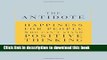 [Popular] The Antidote: Happiness for People Who Can t Stand Positive Thinking Hardcover Free