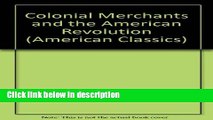 Download Colonial Merchants and the American Revolution (American Classics) Book Online