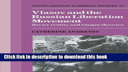 [Popular] Vlasov and the Russian Liberation Movement: Soviet Reality and EmigrÃ© Theories