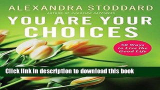 [Popular] You Are Your Choices: 50 Ways to Live the Good Life Paperback Free