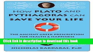 [Popular] How Plato and Pythagoras Can Save Your Life: The Ancient Greek Prescription for Health