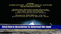 [Download] The Orgone Accumulator Handbook: Wilhelm Reich s Life-Energy Discoveries and Healing