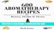 [Download] 600 Aromatherapy Recipes for Beauty, Health   Home Paperback Online