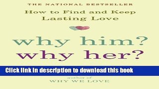 [Popular] Why Him? Why Her?: How to Find and Keep Lasting Love Kindle Online