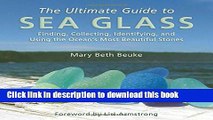 [Popular] The Ultimate Guide to Sea Glass: Finding, Collecting, Identifying, and Using the Ocean s