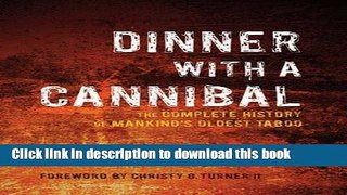 [Popular] Dinner with a Cannibal: The Complete History of Mankind s Oldest Taboo Hardcover Free