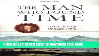 [Popular] The Man Who Found Time: James Hutton and the Discovery Of Earth s Antiquity Paperback