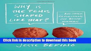 [Popular] Why Is the Penis Shaped Like That?: And Other Reflections on Being Human Kindle Free