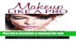 [Download] Makeup Like A Pro: Must Have Tutorial To Makeup Techniques And Application - Super-Easy