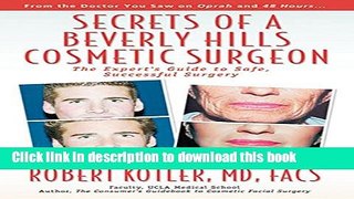 [Download] Secrets of a Beverly Hills Cosmetic Surgeon: The Expert s Guide to Safe, Successful