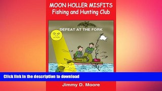 EBOOK ONLINE  MOON HOLLER MISFITS Fishing and Hunting Club: DEFEAT AT THE FORK FULL ONLINE